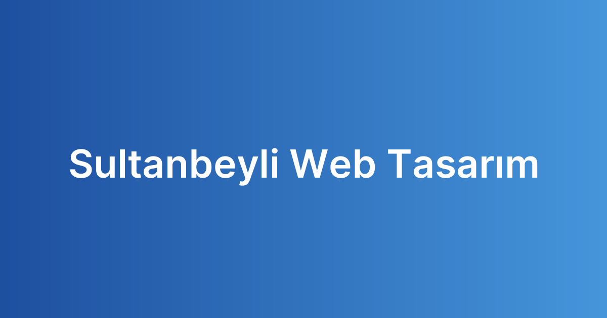 Sultanbeyli Web Tasarım Sultanbeyli Web Tasarım