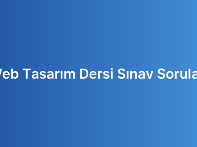 Web Tasarım Dersi Sınav Soruları