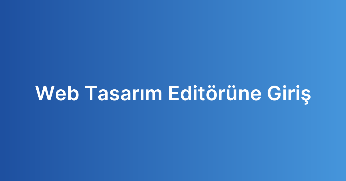 Web Tasarım Editörüne Giriş