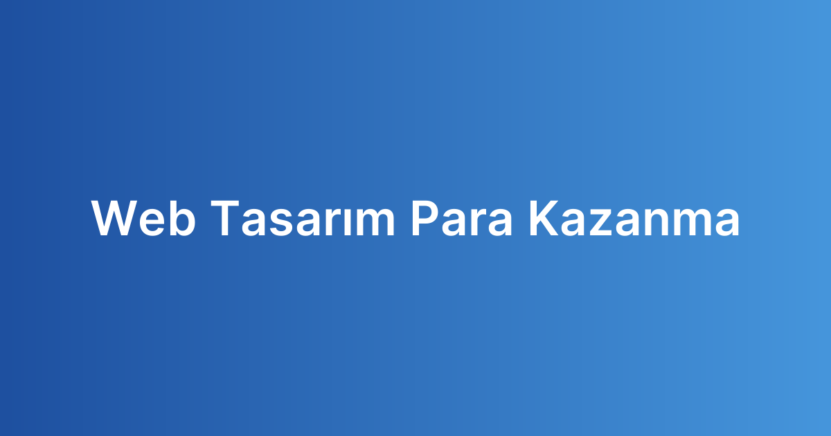 Web Tasarım Para Kazanma