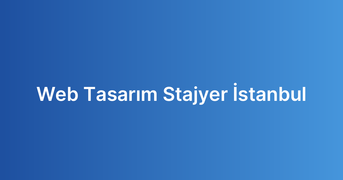 Web Tasarım Stajyer İstanbul