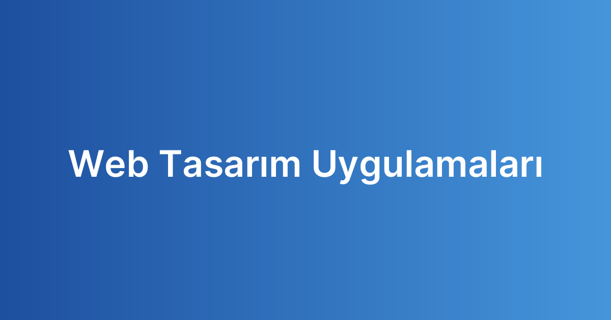 Web Tasarım Uygulamaları Web Tasarım Uygulamaları