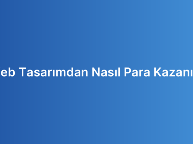 Web Tasarımdan Nasıl Para Kazanılır