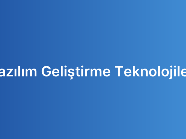 Yazılım Geliştirme Teknolojileri