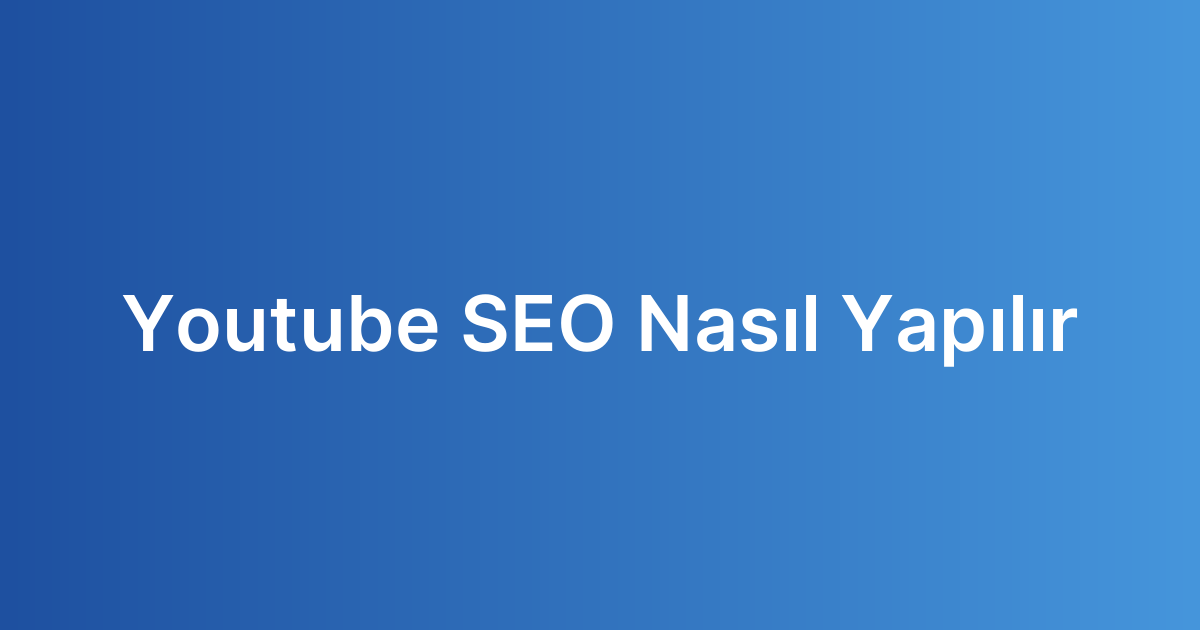 Youtube SEO Nasıl Yapılır